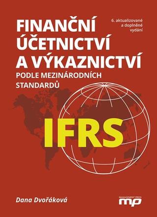 Kniha: Finanční účetnictví a výkaznictví - podle mezinárodních standardů IFRS - 6. vydanie - Dana Dvořáková