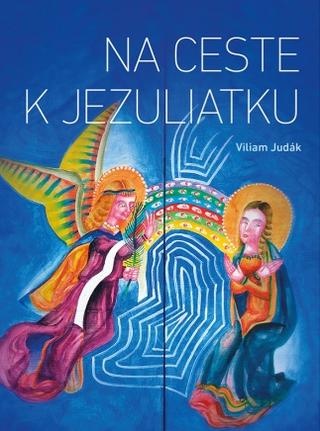 Kniha: Na ceste k Jezuliatku - Vreckový sprievodca Adventom a Vianocami - Viliam Judák