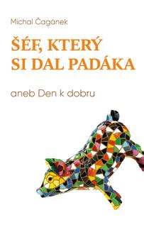 Kniha: Šéf, který si dal padáka - aneb Den k dobru - Michal Čagánek