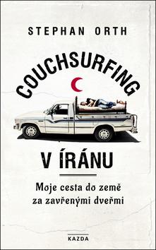 Kniha: Couchsurfing v Íránu - Moje cesta do země za zavřenými dveřmi - 1. vydanie - Stephan Orth