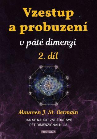 Kniha: Vzestup a probuzení v páté dimenzi 2. díl - Jak se naučit zvládat své pětidimenzionální já - 1. vydanie - Maureen St. Germain