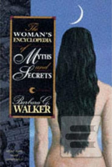 Kniha: The Woman´s Encyclopedia of Myths and Secrets - 1. vydanie - Barbara Walker G.
