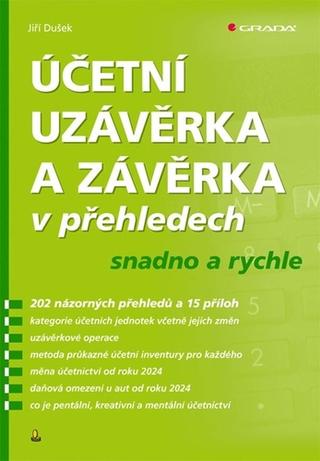 Kniha: Účetní uzávěrka a závěrka v přehledech - snadno a rychle - 1. vydanie - Jiří Dušek