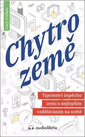 Kniha: Chytrozemě - Tajemství úspěchu zemí s nejlepším vzděláváním na světě - 1. vydanie - Lucy Crehan