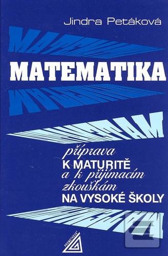 Kniha: Matematika příprava k maturitě a k přijímacím zkouškám na vysoké školy - Jindra Petáková