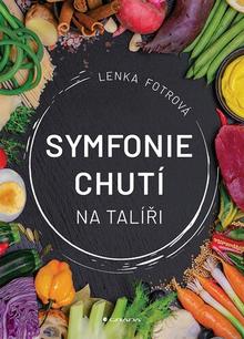 Kniha: Symfonie chutí na talíři - Lenka Fotrová