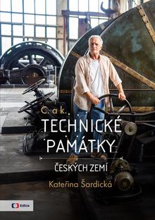 Kniha: C. a k. Technické památky českých zemí - Kateřina Šardická