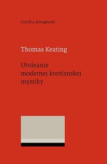 Kniha: Thomas Keating. Utváranie modernej kresťanskej mystiky - Cynthia Bourgeault