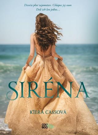 Kniha: Siréna - Dievča plné tajomstiev. Chlapec jej snov. Delí ich len jedno... - 1. vydanie - Kiera Cassová