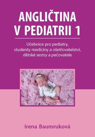 Kniha: Angličtina v pediatrii 1 - Učebnice pro pediatry, studenty medicíny a ošetřovatelství, dětské sestry a pečovatele - 1. vydanie - Irena Baumruková