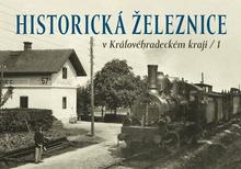 Kniha: Historická železnice v Královéhradeckém kraji 1 - Karel Černý; Roman Jeschke; Josef Kárník