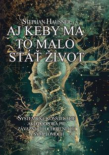 Kniha: Aj keby ma to malo stáť život - Systemické konštelácie ako podpora pri závažných ochoreniach - Stephan Hausner