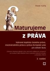 Kniha: Maturujeme z práva 2. vydání - vybrané kapitoly českého práva, mezinárodního práva a práva Evropské unie pro střední školy - Pavel Káňa