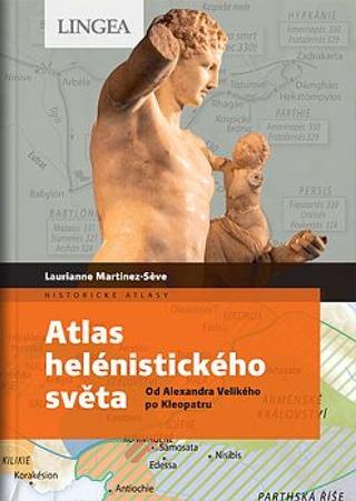 Kniha: Atlas helénistického světa - Od Alexandra Velikého po Kleopatru - 1. vydanie - Laurianne Martinez-Seve, M. Benoit-Guyod