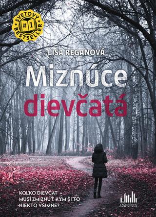 Kniha: Miznúce dievčatá - Koľko dievčat musí zmiznúť, kým si to niekto všimne? - Lisa Reganová