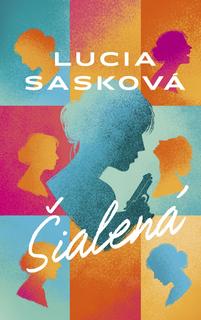 Kniha: Šialená - 1. vydanie - Lucia Sasková