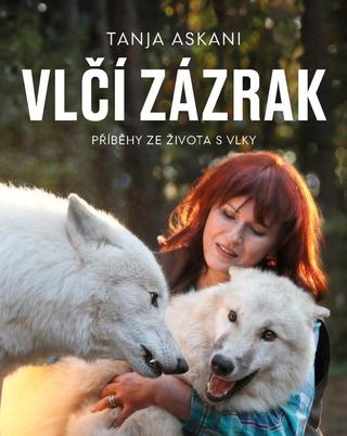 Kniha: Vlčí zázrak - Příběhy ze života s vlky - 1. vydanie - Tanja Askani