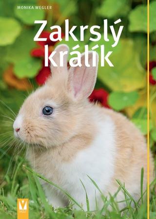 Kniha: Zakrslý králík - 1. vydanie - Monika Weglerová