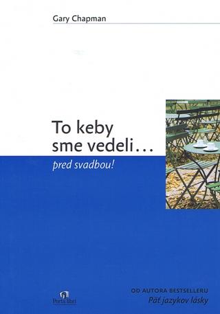 Kniha: To keby sme vedeli... pred svadbou! - Gary Chapman