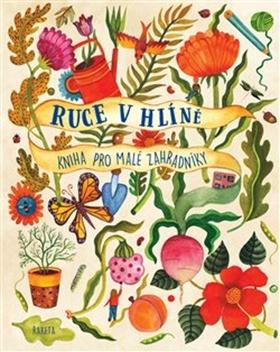 Kniha: Ruce v hlíně - Kniha pro malé zahradníky - Kirsten Bradley