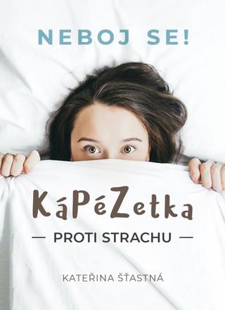 Kniha: KáPéZetka proti strachu - Neboj se! - Kateřina Šťastná