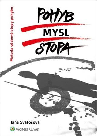 Kniha: Pohyb/mysl/stopa - Metoda vědomé stopy pohybu - Táňa Svatošová