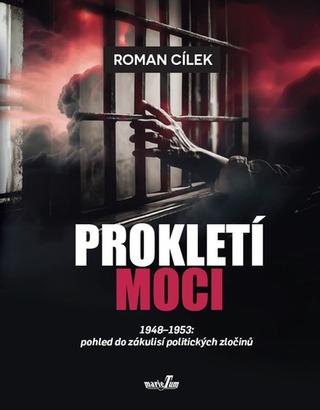 Kniha: Prokletí moci - 1948-1953: pohled do zákulisí politických zločinů - 1. vydanie - Roman Cílek