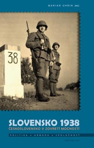 Kniha : Slovensko 1938. Československo v zovretí mocností - Politika - Armáda - Spoločnosť