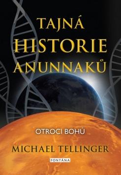 Kniha: Tajná historie Anunnaků - Otroci bohů - 1. vydanie - Michael Tellinger