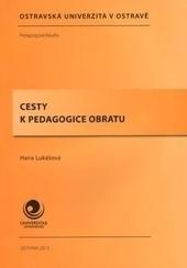Kniha: Cesty k pedagogice obratu - Hana Lukášová