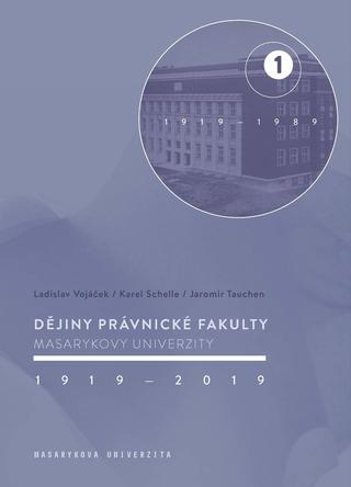 Kniha: Dějiny Právnické fakulty Masarykovy univerzity 19192019 1.díl - 1 / 19191989 - Ladislav Vojáček