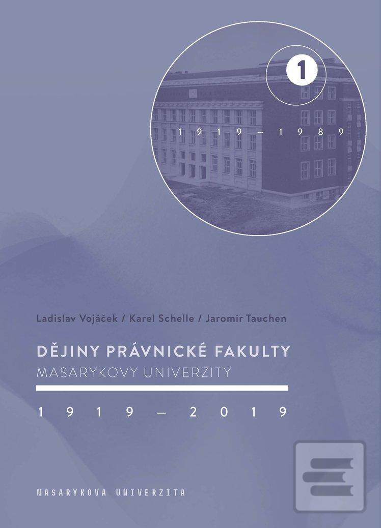 Kniha: Dějiny Právnické fakulty Masarykovy univerzity 19192019 1.díl - 1 / 19191989 - Ladislav Vojáček