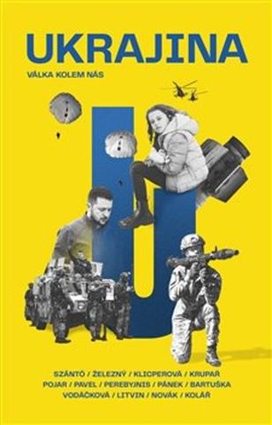 Kniha: Ukrajina - Válka kolem nás - Václav Bartuška; Lenka Klicperová; Petr Kolář; Stanislav Krupař; Anton Litvin
