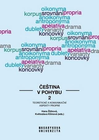 Kniha: Čeština v pohybu 2 - Teoretické a komunikační aspekty proprií - 1. vydanie - Hana Žižková; Květoslava Klímová