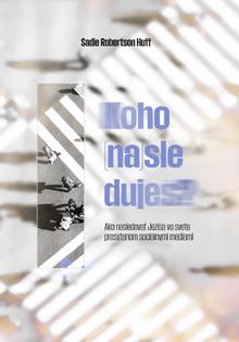 Kniha: Koho (na)sleduješ? - Ako nasledovať Ježiša vo svete presýtenom sociálnymi sieťami - 1. vydanie - Sadie Robertson Huff