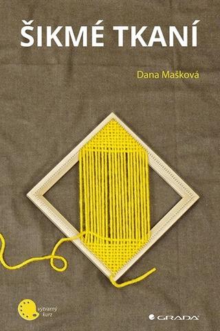 Kniha: Šikmé tkaní - 1. vydanie - Dana Mašková