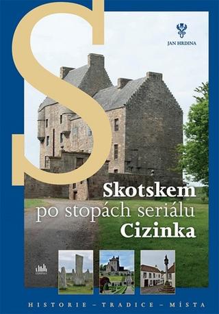 Kniha: Skotskem po stopách seriálu Cizinka - 1. vydanie - Jan Hrdina