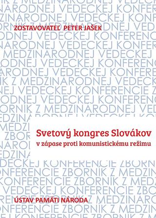 Kniha: Svetový kongres Slovákov - v zápase proti komunistickému režimu - Peter Jašek