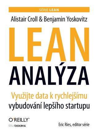 Kniha: Lean analýza - Využijte data k rychlejšímu vybudování lepšího startupu - Alistair Croll; Benjamin Yoskovitz