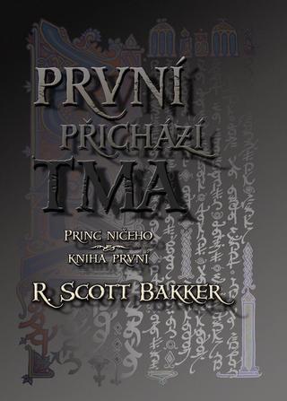 Kniha: První přichází tma - Princ ničeho Kniha první - R. Scott Bakker