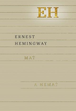 Kniha: Mať a nemať - 1. vydanie - Ernest Hemingway