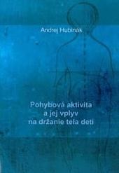 Kniha: Pohybová aktivita a jej vplyv na držanie tela detí - Andrej Hubinák