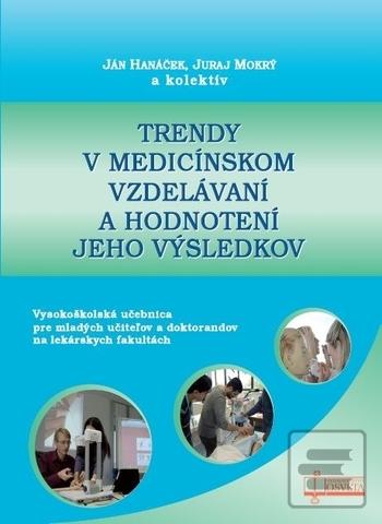 Kniha: Trendy v medicínskom vzdelávaní a hodnotení jeho výsledkov - Vysokoškolská učebnica pre mladých učiteľov a doktorandov na lekárskych fakultách - Ján Hanáček; Juraj Mokrý