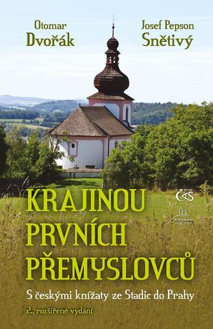 Kniha: Krajinou prvních Přemyslovců - S českými knížaty ze Stadic do Prahy - S českými knížaty ze Stadic do Prahy - 2. vydanie - Otomar Dvořák, Josef "Pepson" Snětivý