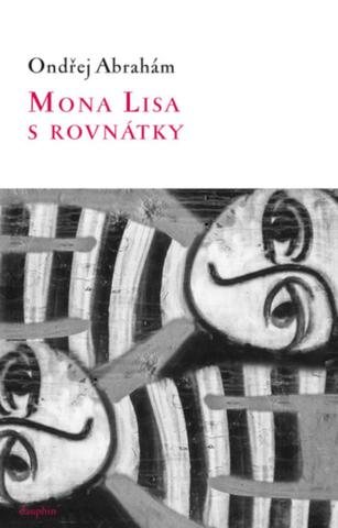 Kniha: Mona Lisa s rovnátky - Ondřej Abrahám