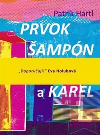 Kniha: Prvok Šampón Tečka a Karel - Eva Holubová doporučuje! - Patrik Hartl