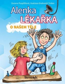 Kniha: Alenka lékařka - O našem těle - 1. vydanie - Zuzana Pospíšilová