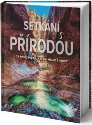 Kniha: Setkání s přírodou - 53 míst světa, kter - 53 míst světa, která musíte vidět - 1. vydanie - Gianni Morelli