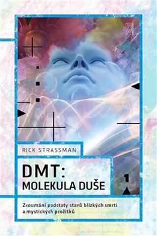 Kniha: DMT: molekula duše - Zkoumání podstaty stavů blízkých smrti a mystických prožitků - Rick Strassman