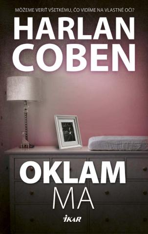 Kniha: Oklam ma - Môžeme veriť všetkému, čo vidíme na vlastné oči? - 1. vydanie - Harlan Coben